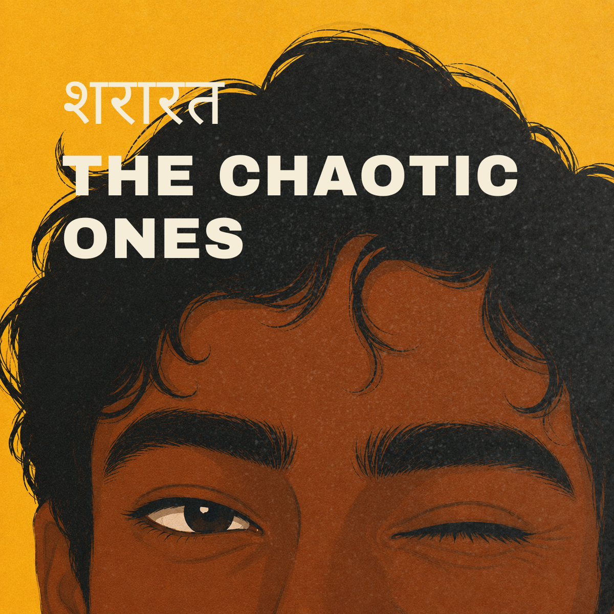 शरारत · The Chaotic Ones